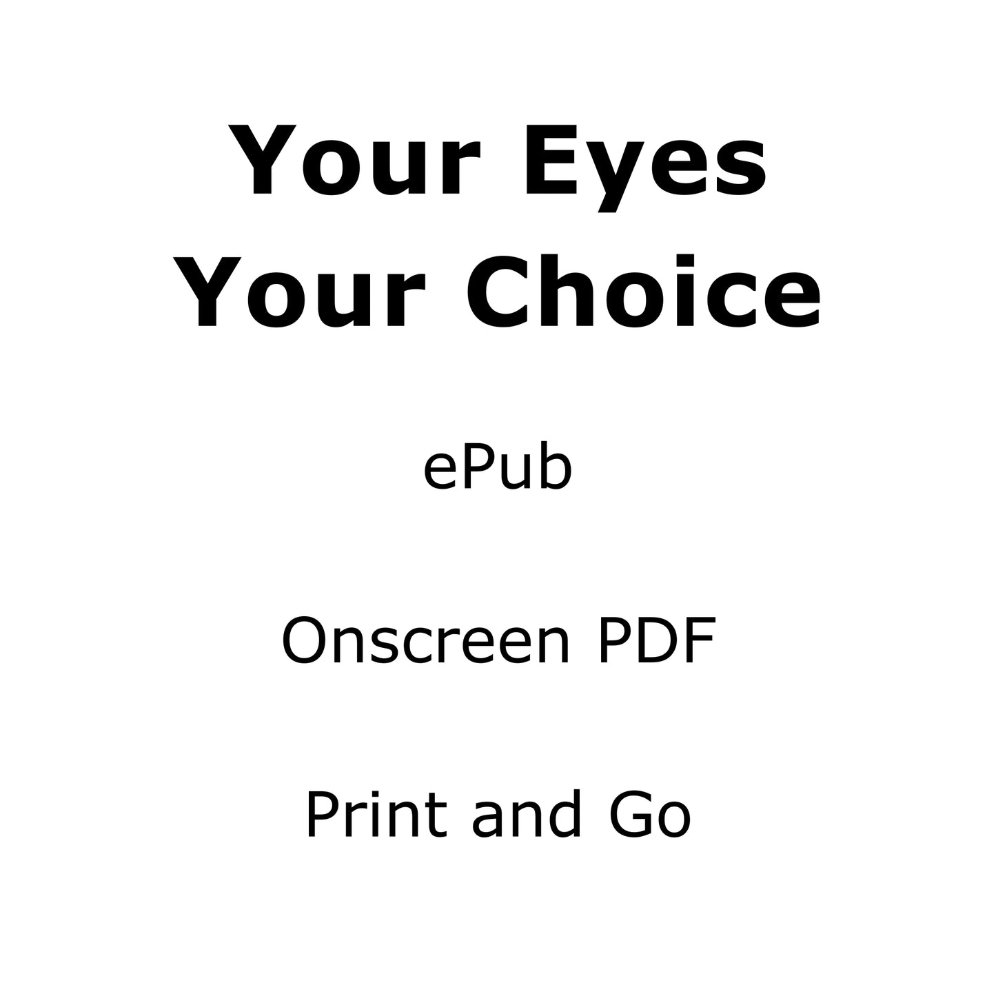 Black text 'Your Eyes Your Choice' with options for ePub, Onscreen PDF, and Print and Go on a white background.
